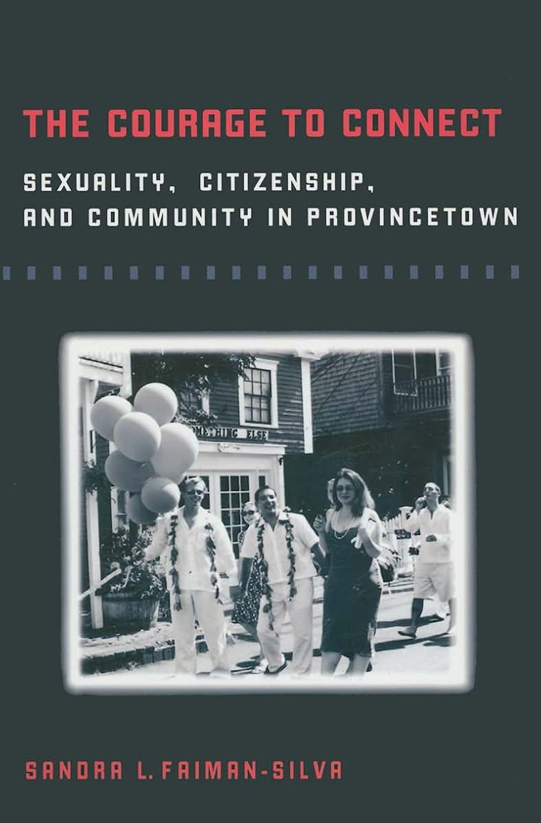 The Courage to Connect: Sexuality, Citizenship, and Community in Provincetown