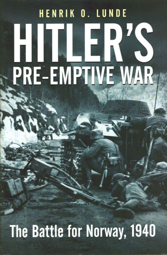 Hitler's Pre-Emptive War: The Battle for Norway, 1940