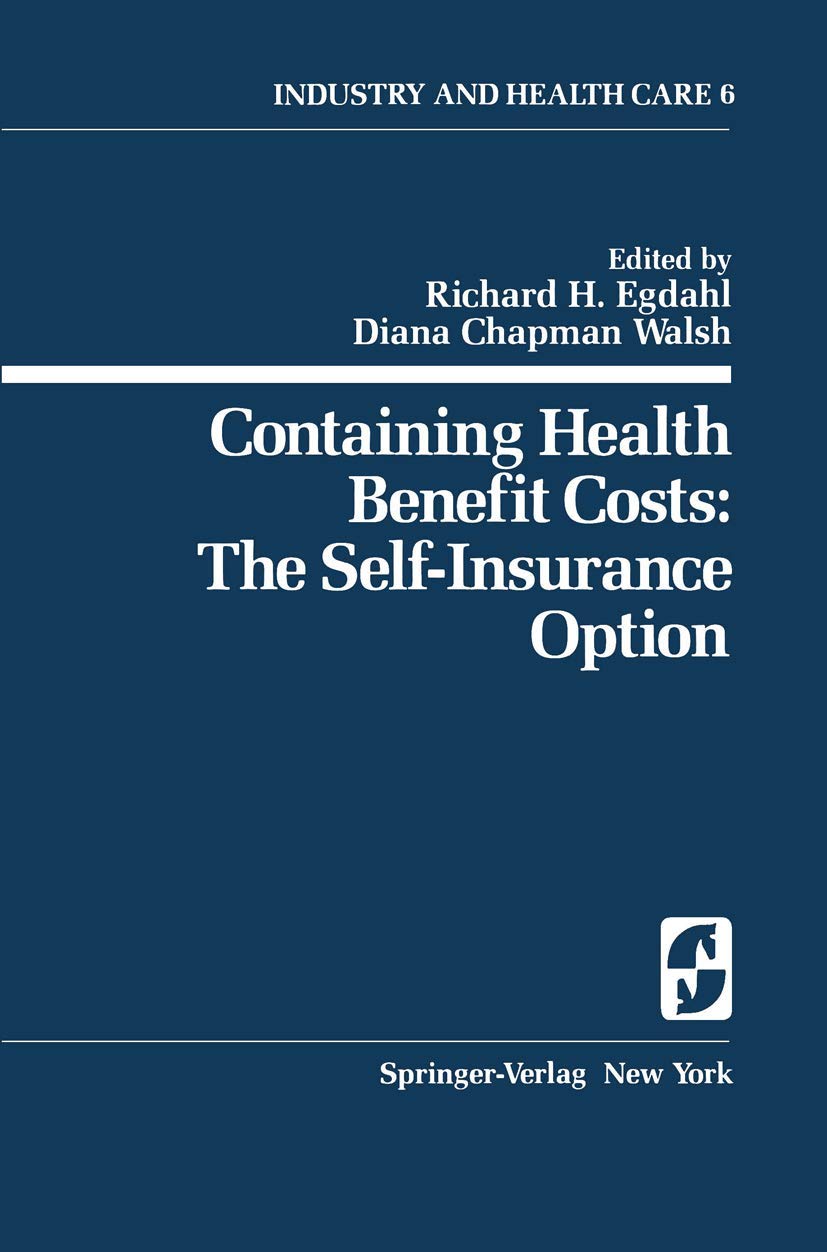 Containing Health Benefit Costs: The Self-Insurance Option (Springer Series on Industry and Health Care, 6)