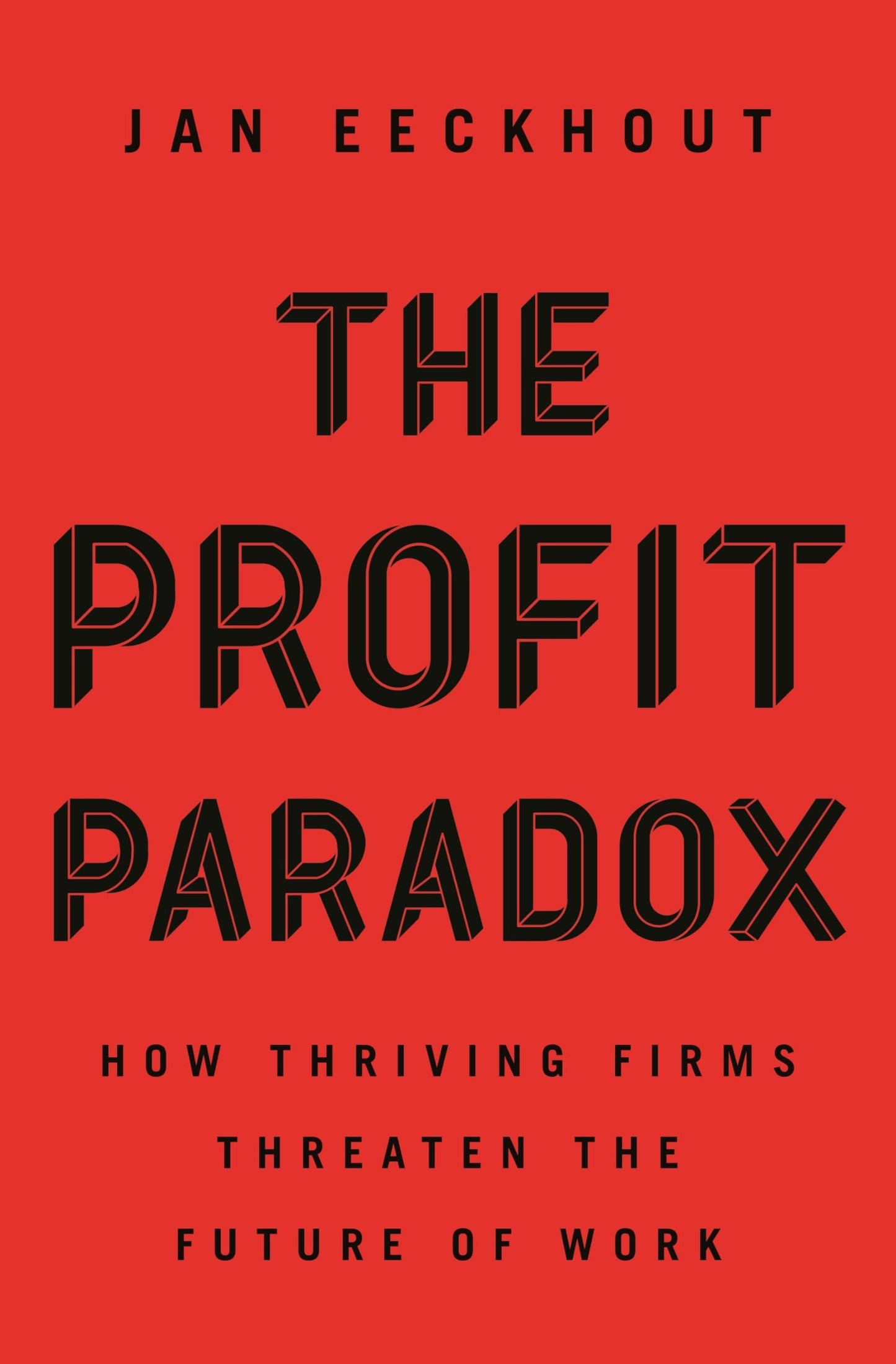 The Profit Paradox: How Thriving Firms Threaten the Future o