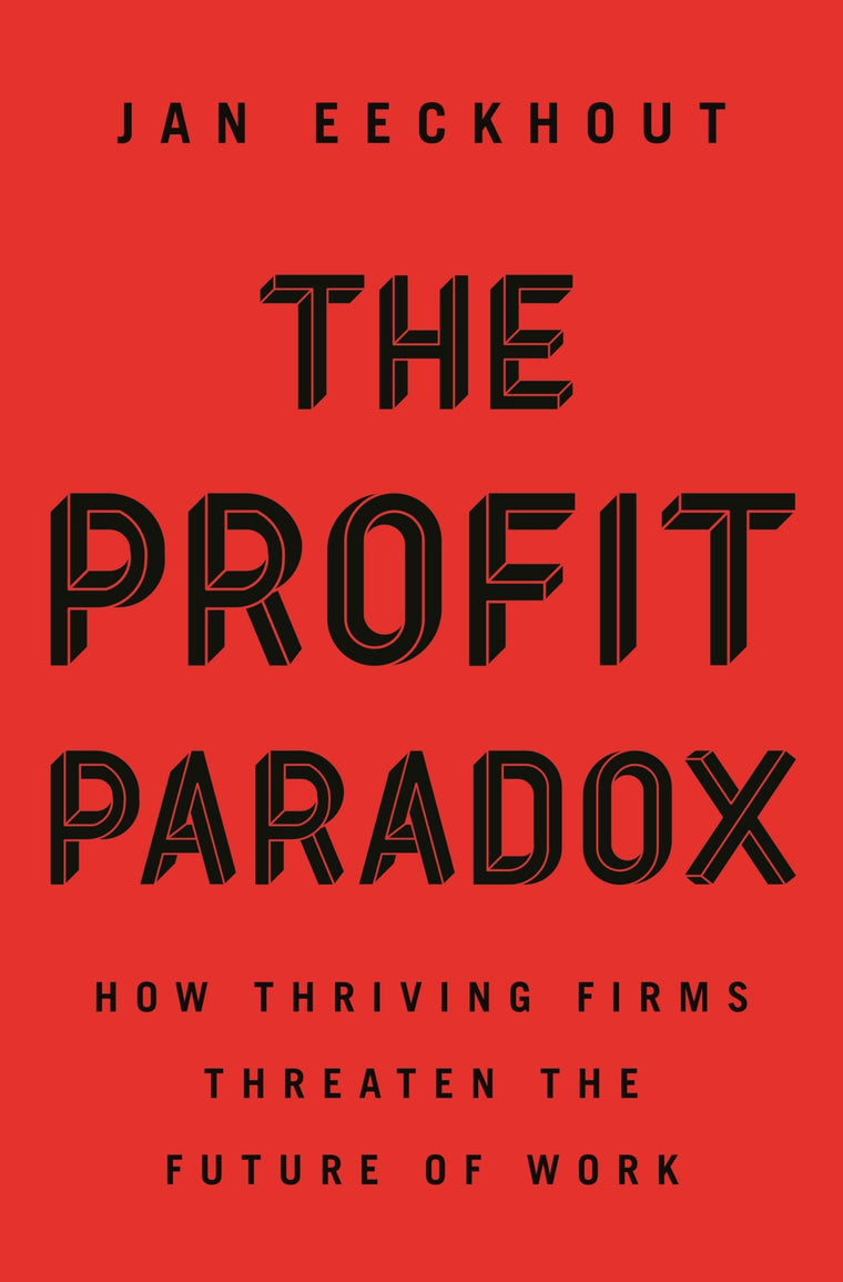 The Profit Paradox: How Thriving Firms Threaten the Future o