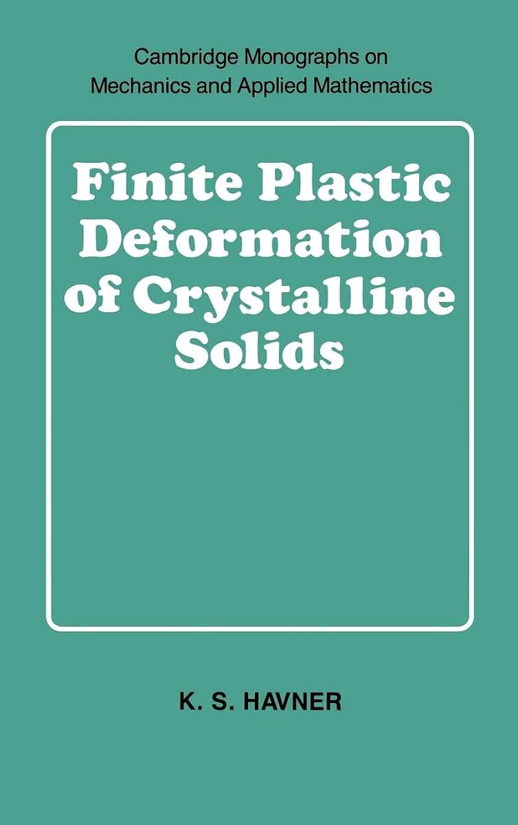 Finite Plastic Deformation of Crystalline Solids (Cambridge Monographs on Mechanics and Applied Mathematics)