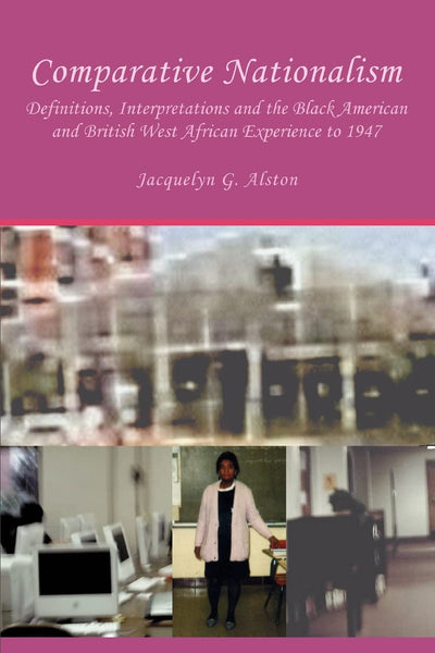 Comparative Nationalism: Definitions, Interpretations and the Black American and British West African Experience to 1947