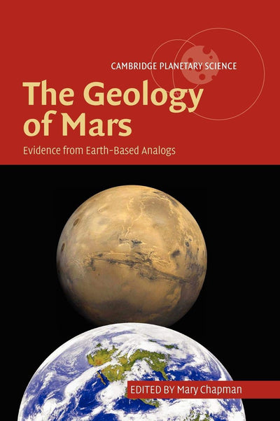 The Geology of Mars: Evidence from Earth-Based Analogs (Cambridge Planetary Science, Series Number 5)