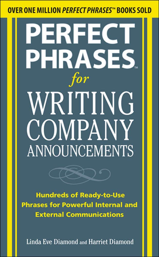 Perfect Phrases for Writing Company Announcements: Hundreds of Ready-to-Use Phrases for Powerful Internal and External Communications (Perfect Phrases Series)