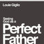 Seeing God as a Perfect Father Bible Study Guide plus Streaming Video: and Seeing You as Loved, Pursued, and Secure