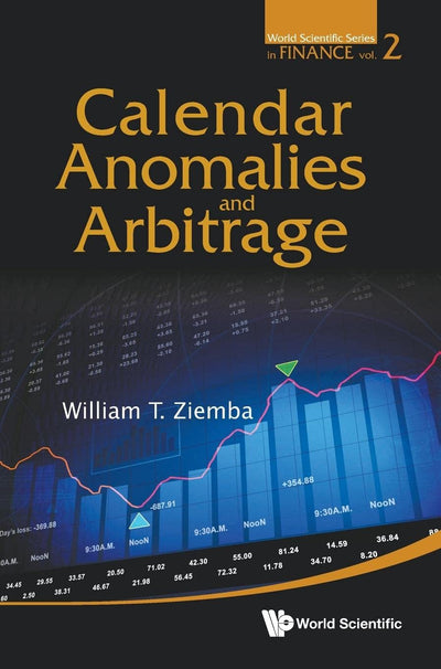 CALENDAR ANOMALIES AND ARBITRAGE (World Scientific Series in Finance, 2)