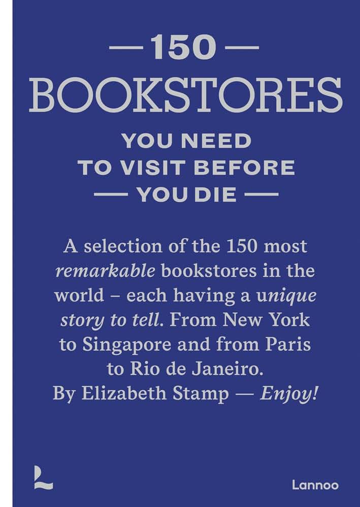 150 Bookstores You Need to Visit Before you Die (150 Series)