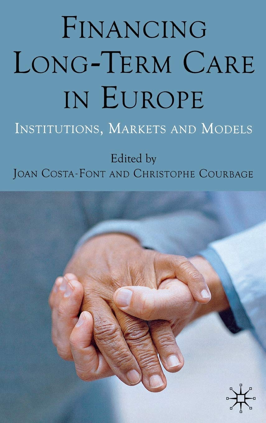 Financing Long-Term Care in Europe: Institutions, Markets and Models