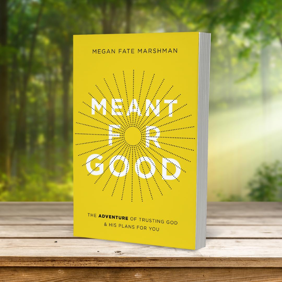 Meant for Good: The Adventure of Trusting God and His Plans for You