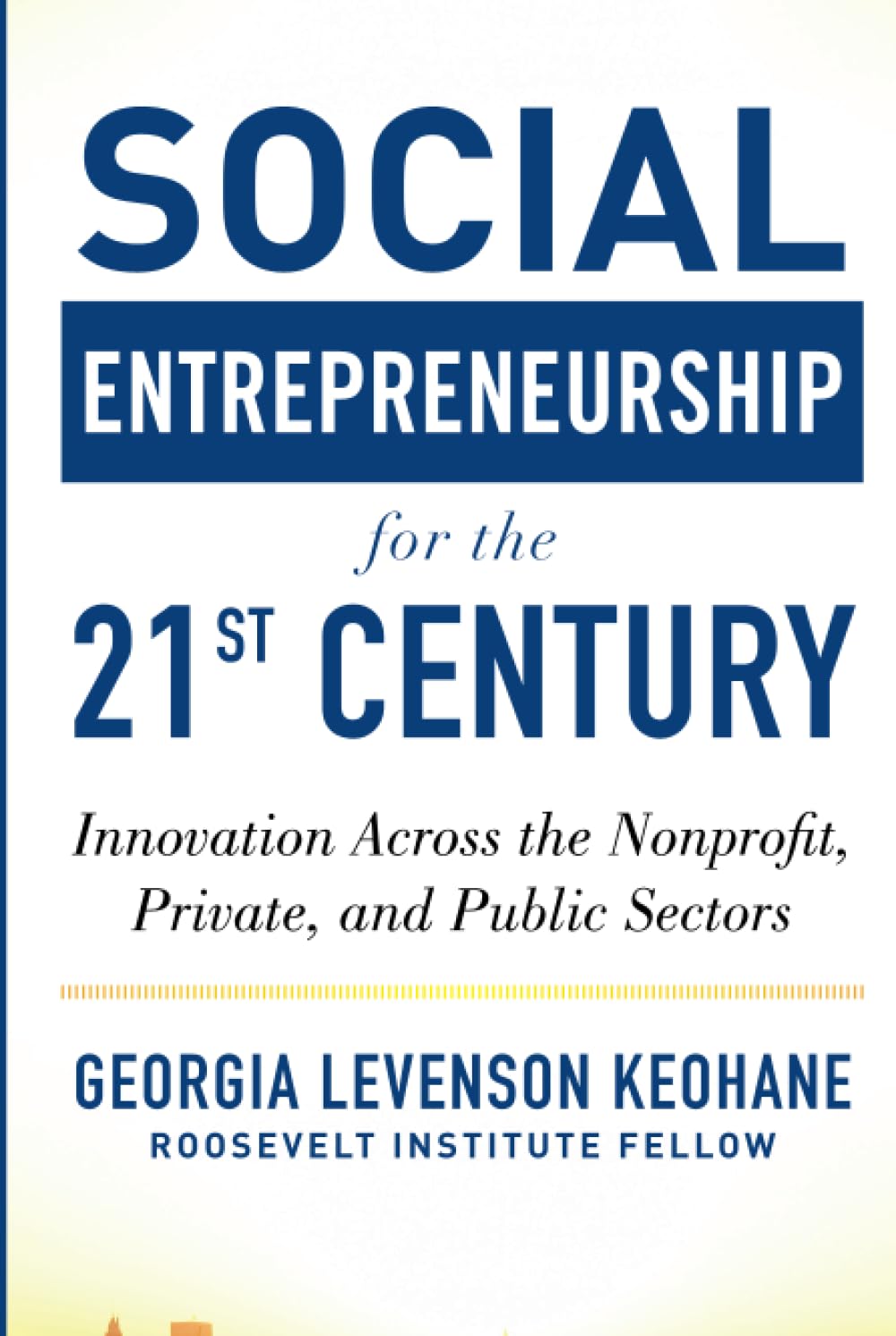 Social Entrepreneurship for the 21st Century: Innovation Across the Nonprofit, Private, and Public Sectors
