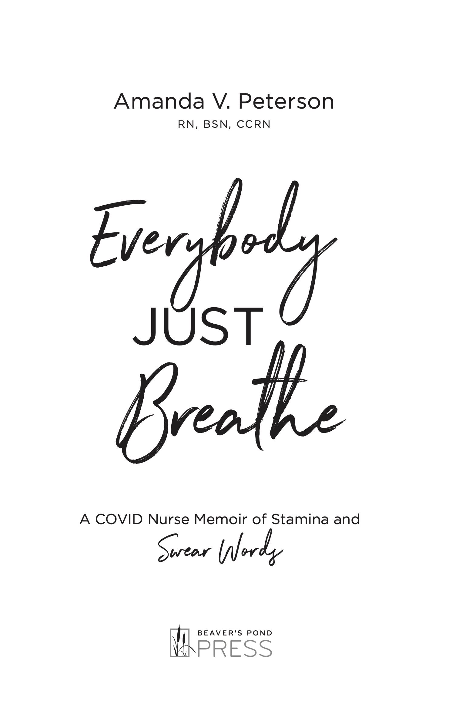 Everybody Just Breathe: A COVID Nurse Memoir of Stamina and Swear Words