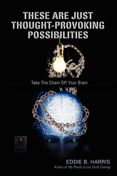 These Are Just Thought-Provoking Possibilities: Take The Chain Off Your Brain