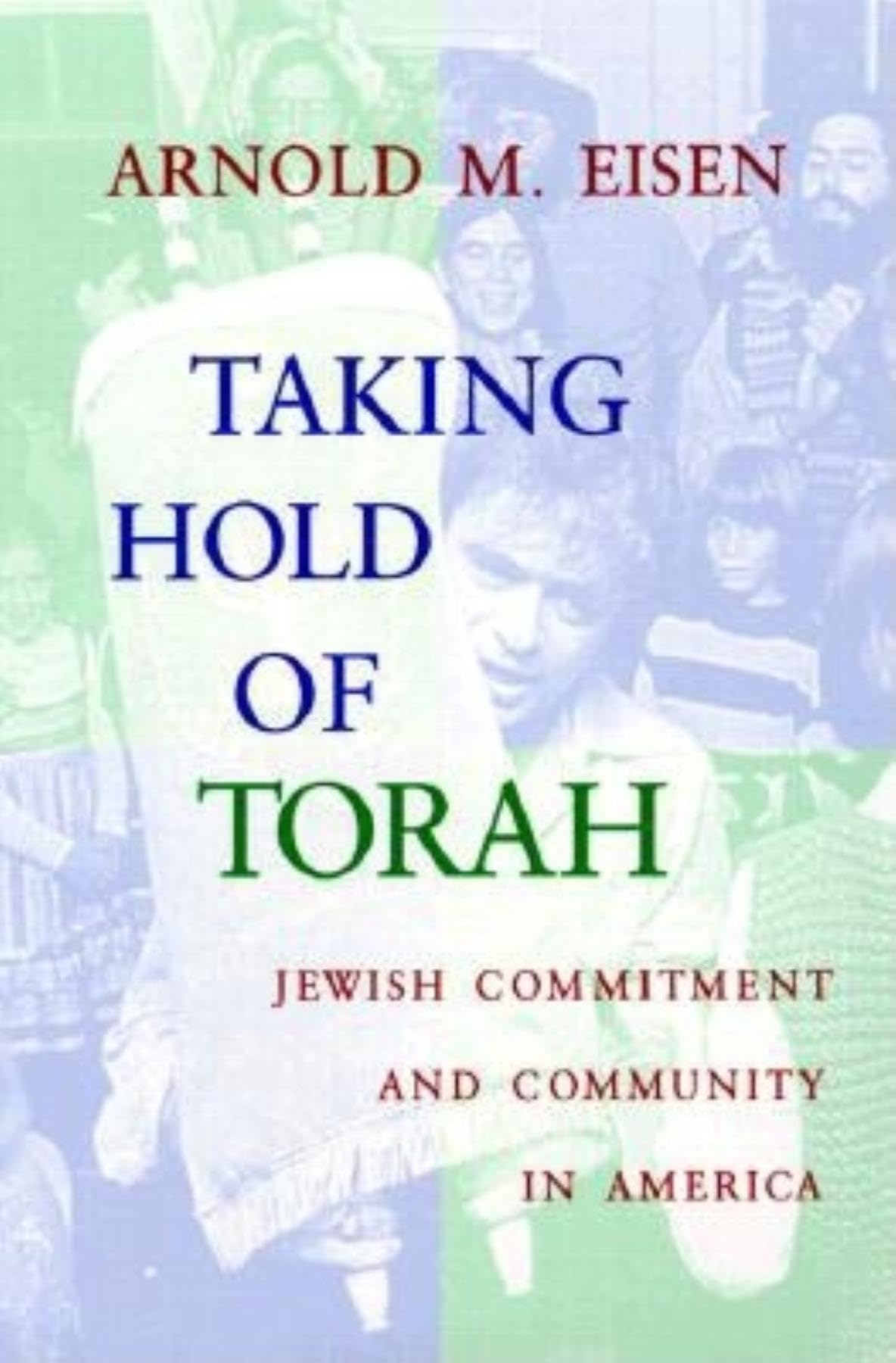 Taking Hold of Torah: Jewish Commitment and Community in America (The Helen and Martin Schwartz Lectures in Jewish Studies)