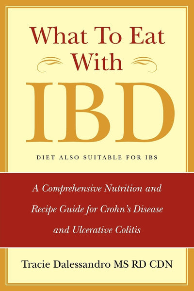 What to Eat with IBD: A Comprehensive Nutrition and Recipe Guide for Crohn's Disease and Ulcerative Colitis