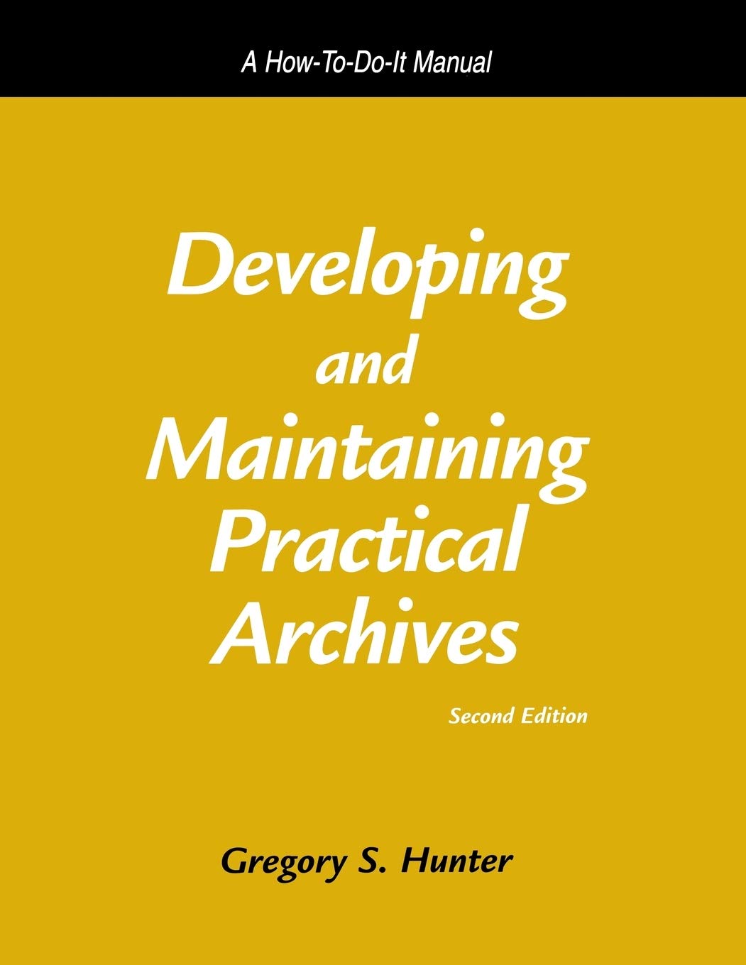 Developing and Maintaining Practical Archives: A How-To-Do-I