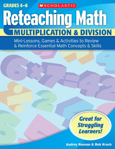 Reteaching Math: Multiplication & Division: Mini-Lessons, Games, & Activities to Review & Reinforce Essential Math Concepts & Skills