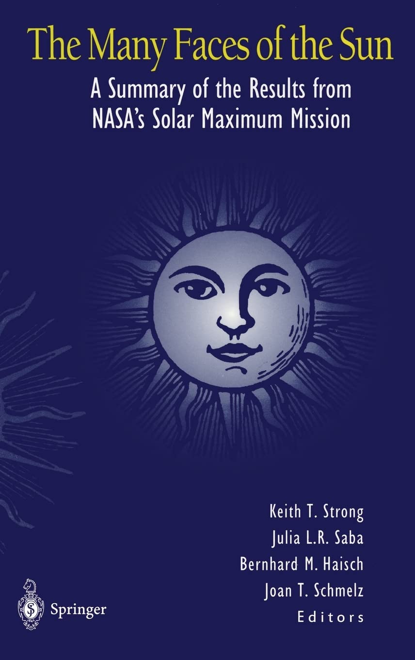 The Many Faces of the Sun: A Summary of the Results from NASA's Solar Maximum Mission (Mechanical Engineering)