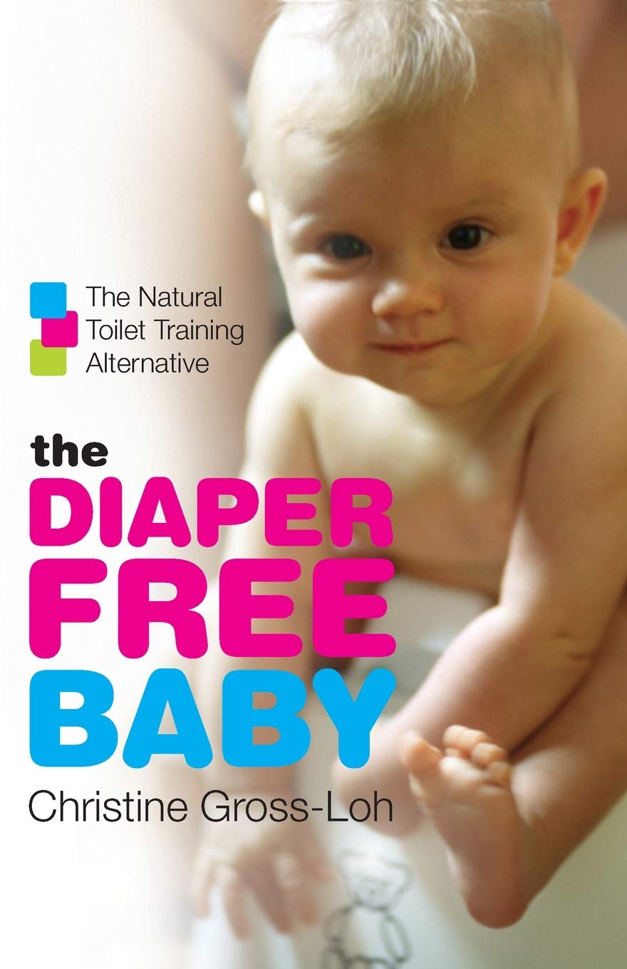 The Diaper-Free Baby: The Natural Toilet Training Alternative – A Practical Elimination Communication Guide for Responsive Parenting and Happier Infants