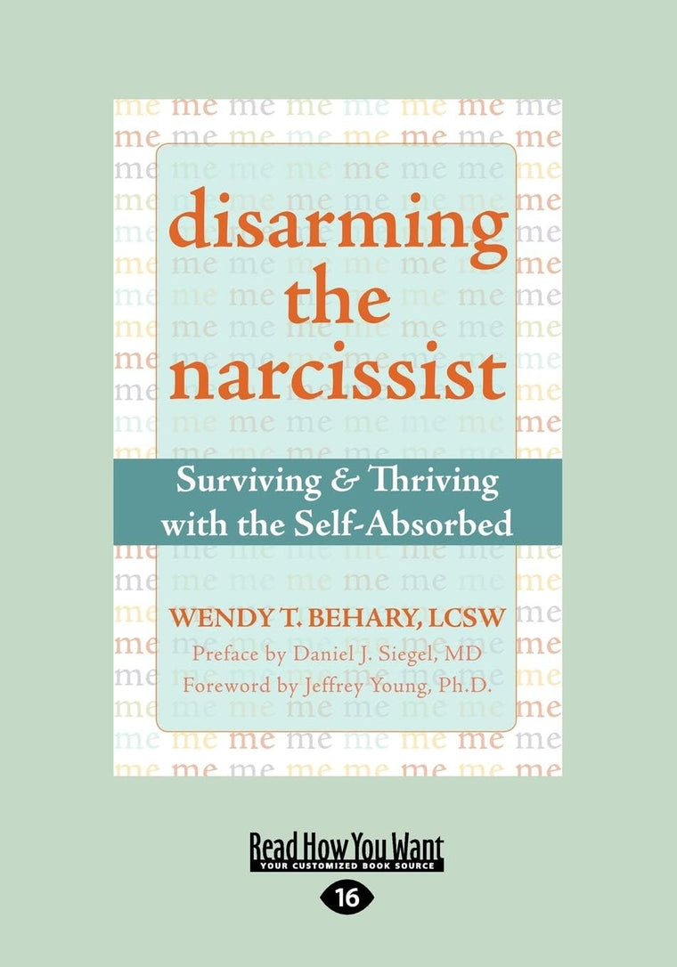 Disarming the Narcissist: Surviving and Thriving with the Self-Absorbed
