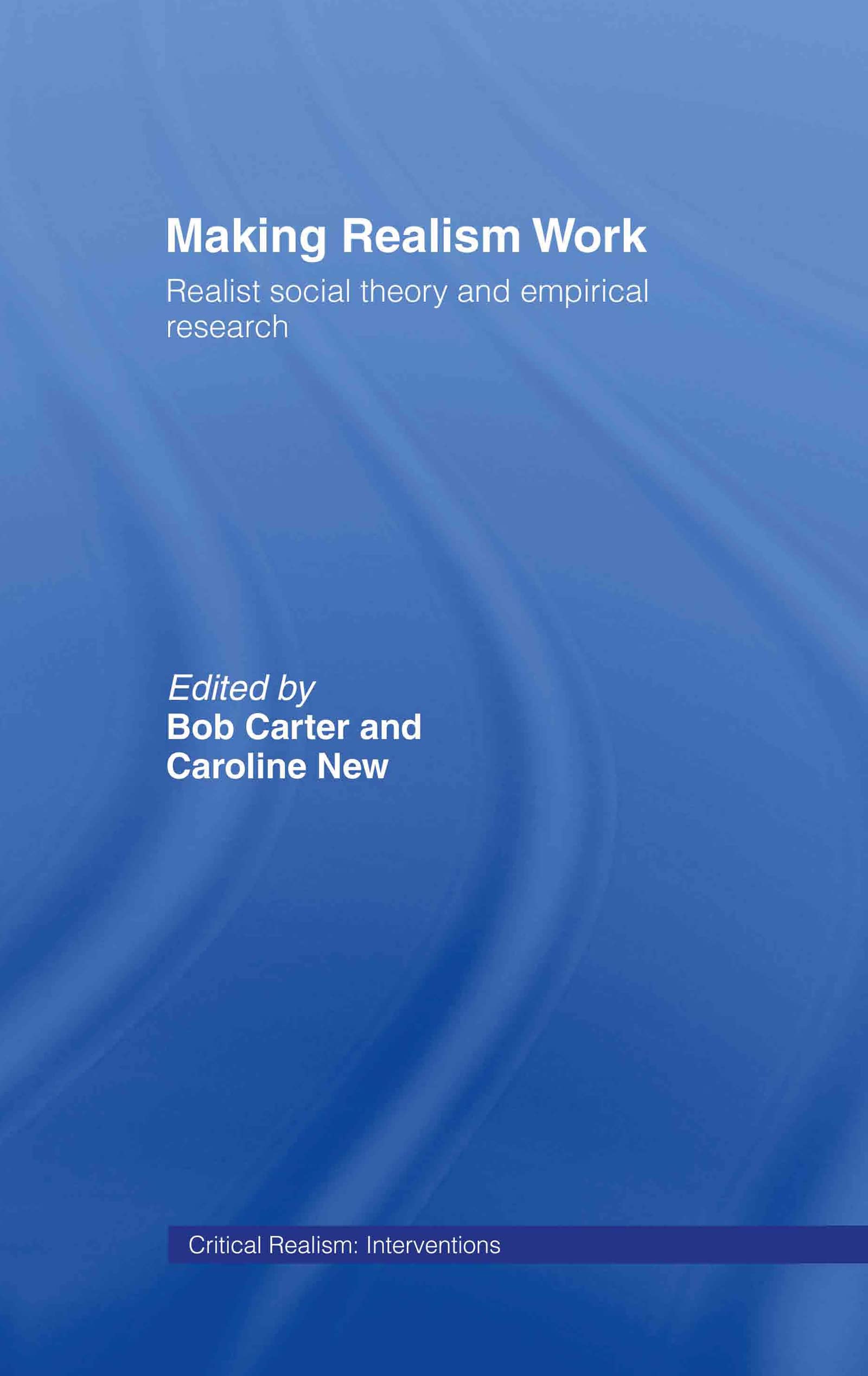 Making Realism Work: Realist Social Theory and Empirical Research (Ontological Explorations (Routledge Critical Realism))