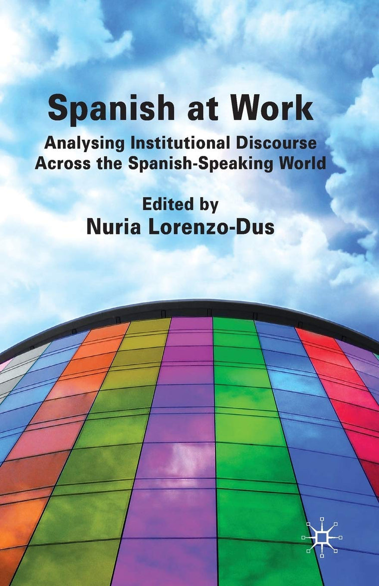 Spanish at Work: Analysing Institutional Discourse across the Spanish-Speaking World