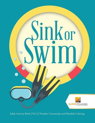 Sink or Swim : Adult Activity Book  Vol 2  Number Crosswords and Mandala Coloring