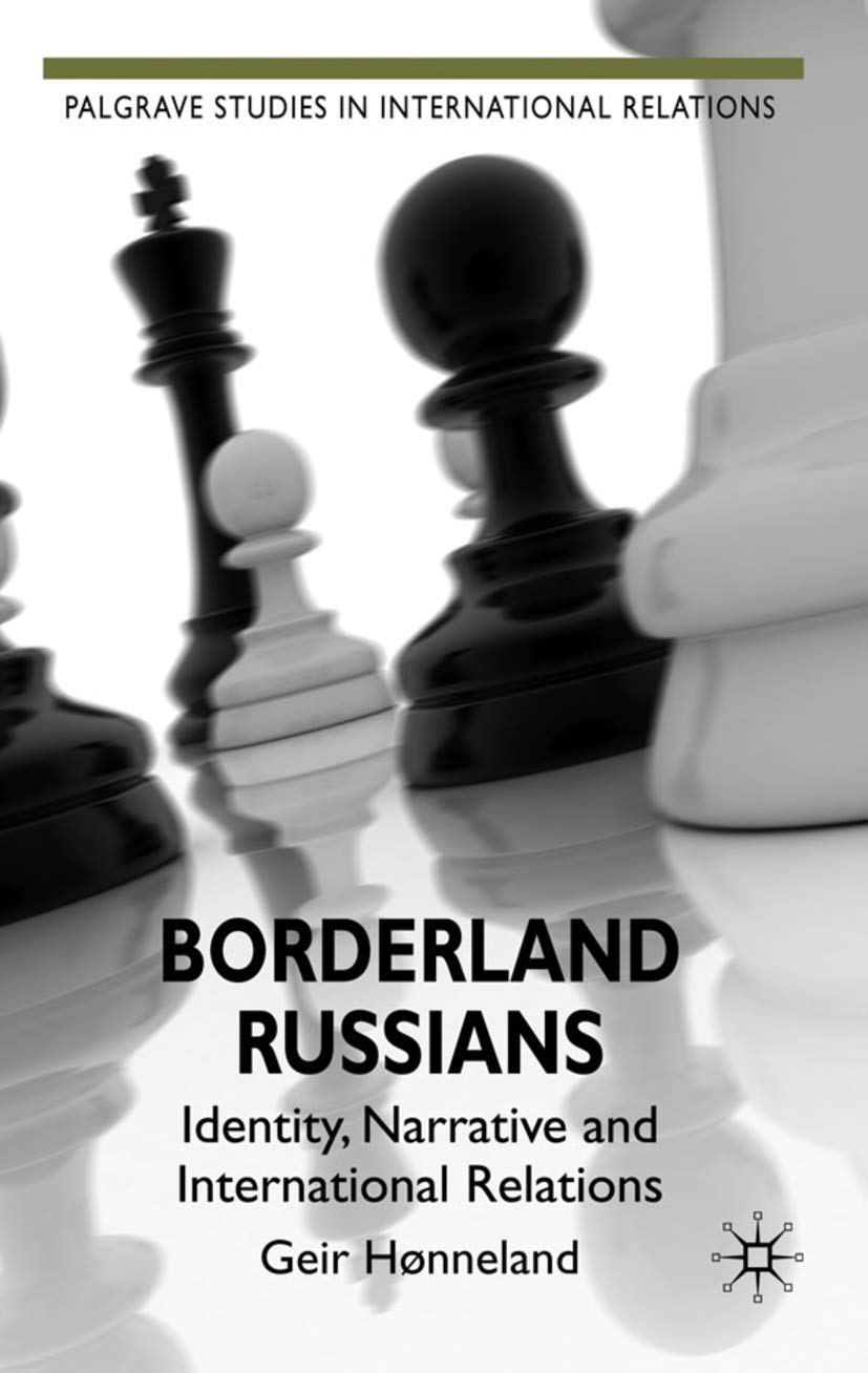 Borderland Russians: Identity, Narrative and International Relations (Palgrave Studies in International Relations)