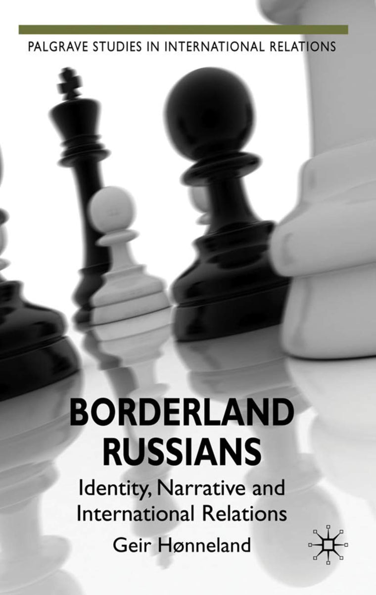 Borderland Russians: Identity, Narrative and International Relations (Palgrave Studies in International Relations)