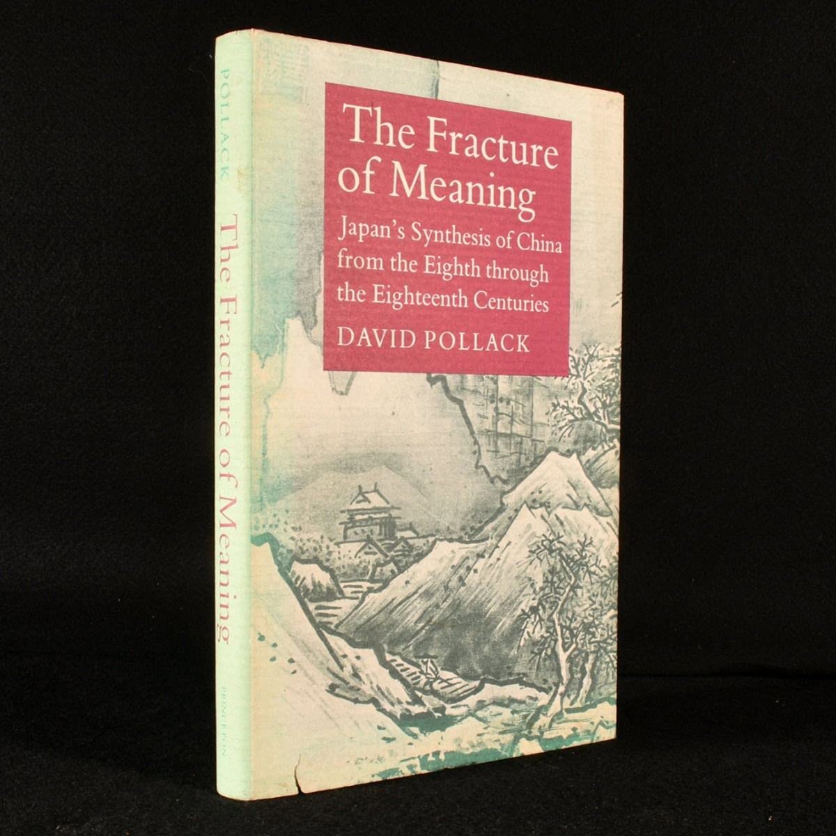 The Fracture of Meaning: Japan's Synthesis of China from the Eighth through the Eighteenth Centuries (Princeton Legacy Library, 5152)