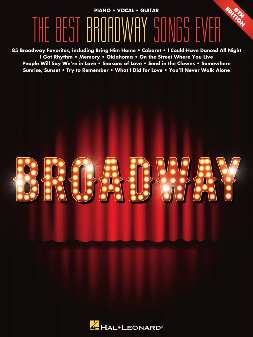 The Best Broadway Songs Ever - 6th Edition  Piano/Vocal/Guitar Songbook  85 Essential Broadway Classics for Musicals and Theater Performers  Sheet Music for Piano Singers and Guitarists