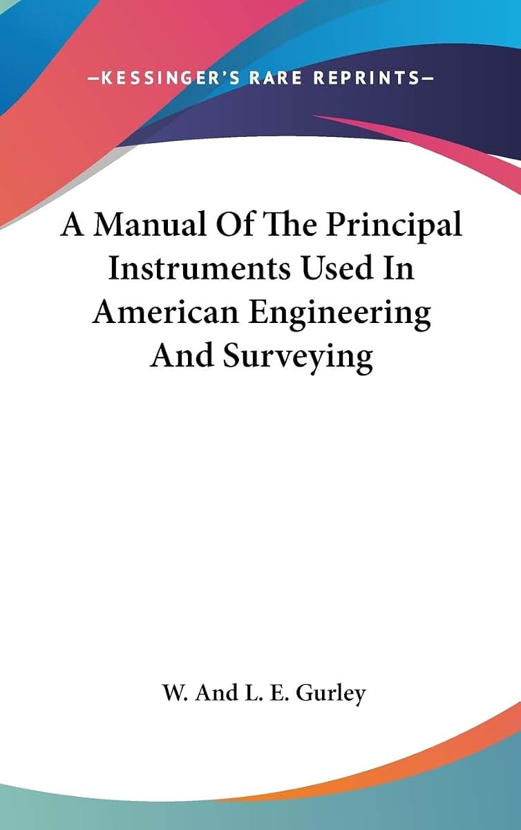A Manual Of The Principal Instruments Used In American Engineering And Surveying