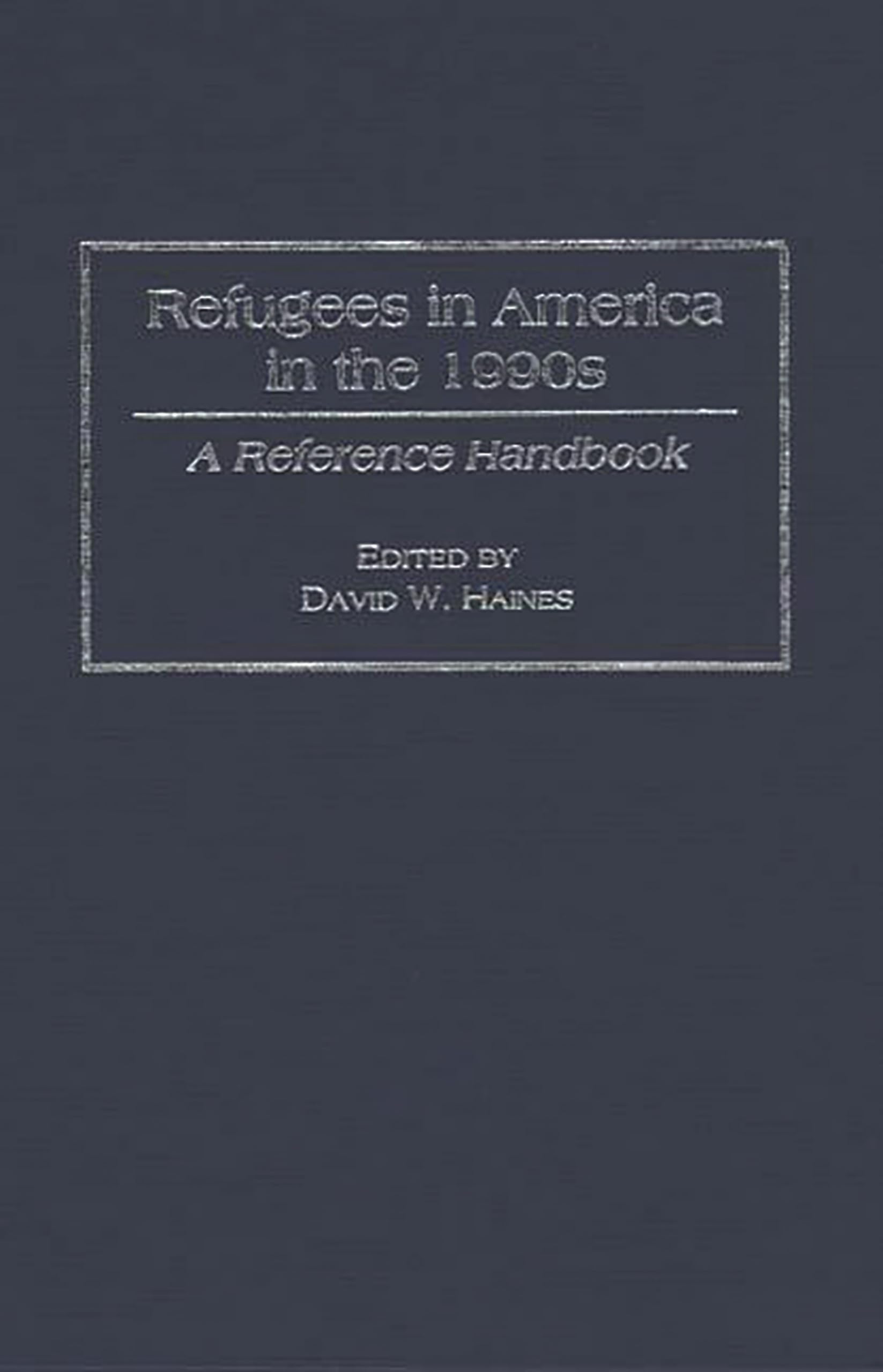 Refugees in America in the 1990s: A Reference Handbook