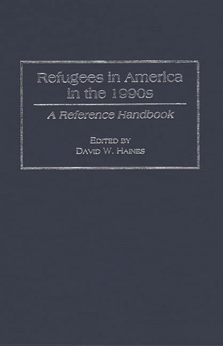Refugees in America in the 1990s: A Reference Handbook