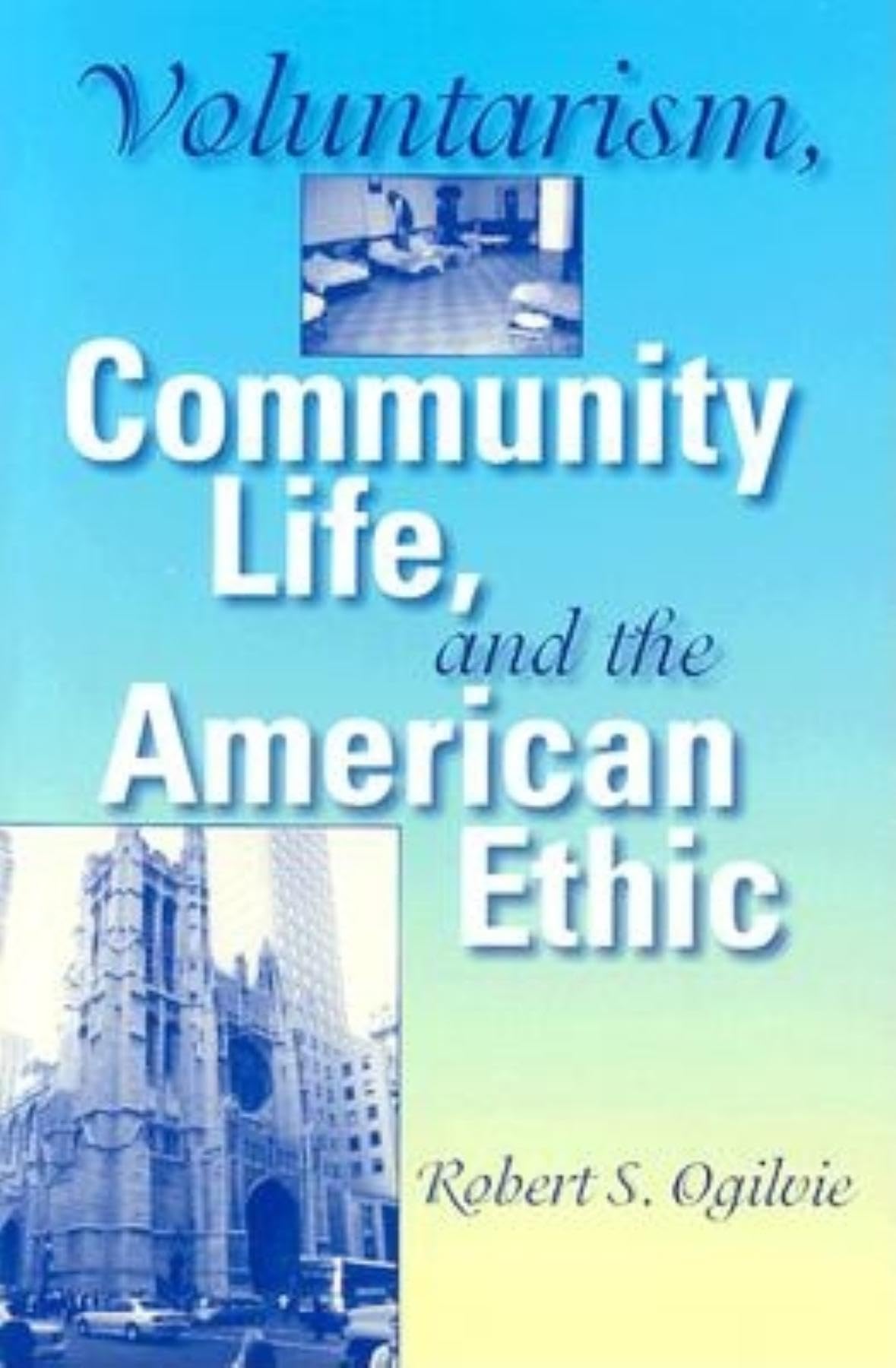 Voluntarism, Community Life, and the American Ethic (Philanthropic and Nonprofit Studies)