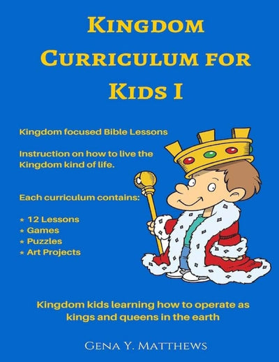 Kingdom Curriculum for Kids No.1: Kingdom Kids Learning How to Operate Like Kings & Queens in the Earth