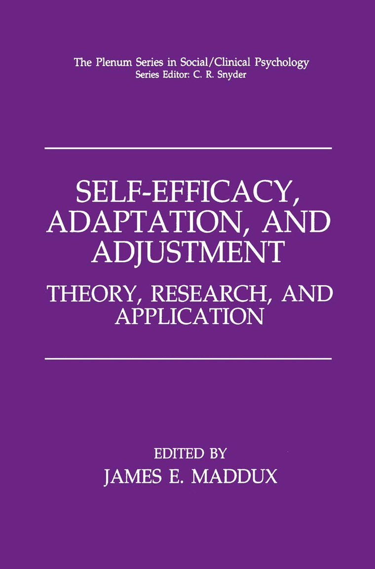 Self-Efficacy, Adaptation, and Adjustment: Theory, Research, and Application (The Springer Series in Social Clinical Psychology)