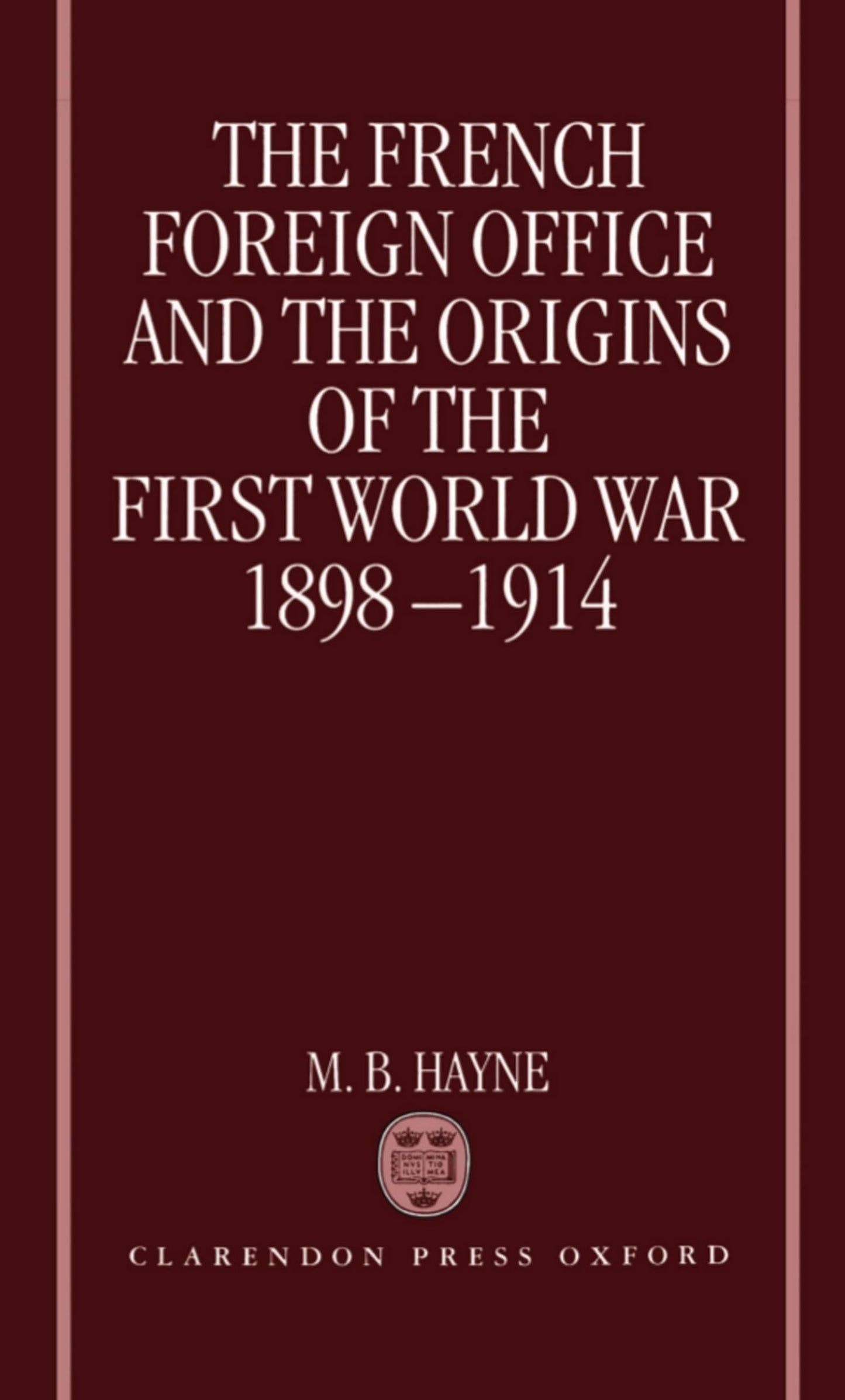 The French Foreign Office and the Origins of the First World War 1898-1914