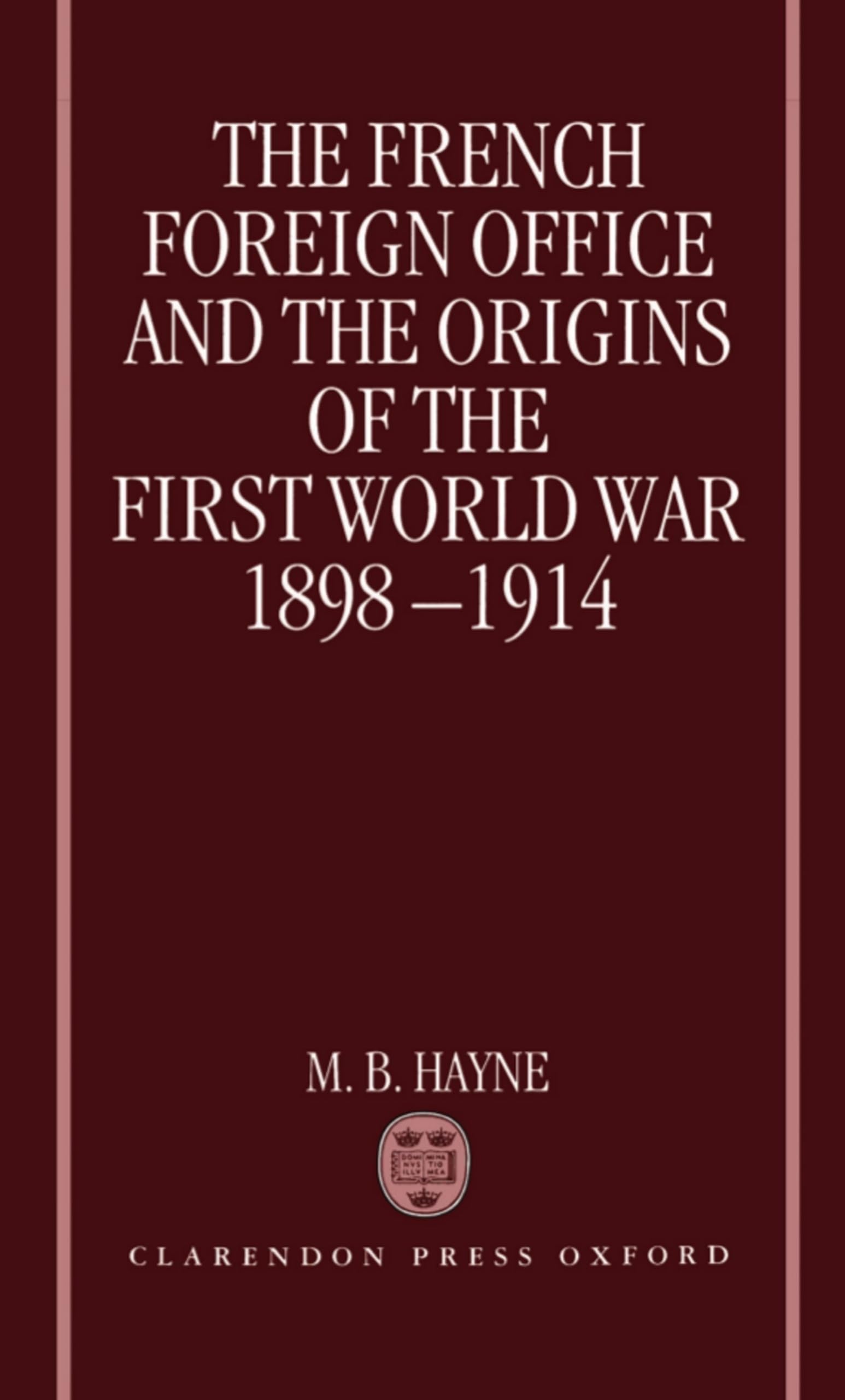 The French Foreign Office and the Origins of the First World War 1898-1914