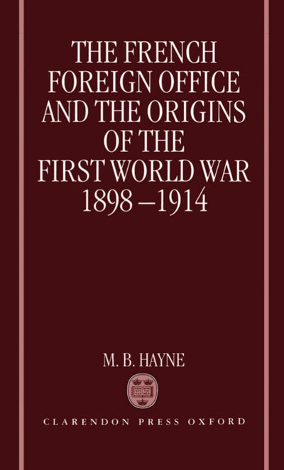 The French Foreign Office and the Origins of the First World War 1898-1914