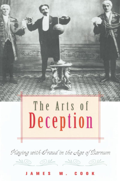 The Arts of Deception: Playing with Fraud in the Age of Barnum