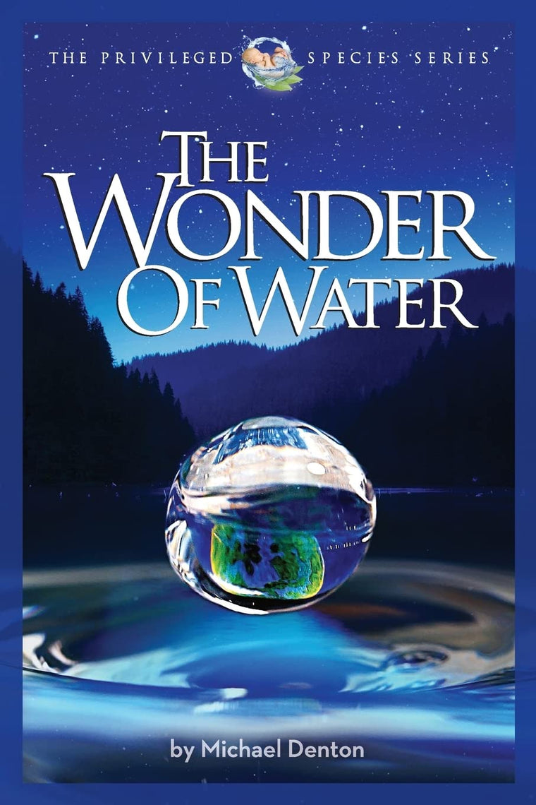 The Wonder of Water: Water's Profound Fitness for Life on Earth and Mankind (Privileged Species Series)