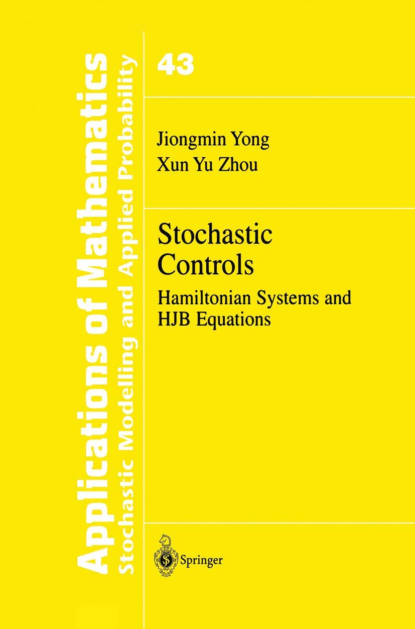 Stochastic Controls: Hamiltonian Systems and HJB Equations (Stochastic Modelling and Applied Probability, 43)