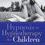 Hypnosis and Hypnotherapy With Children