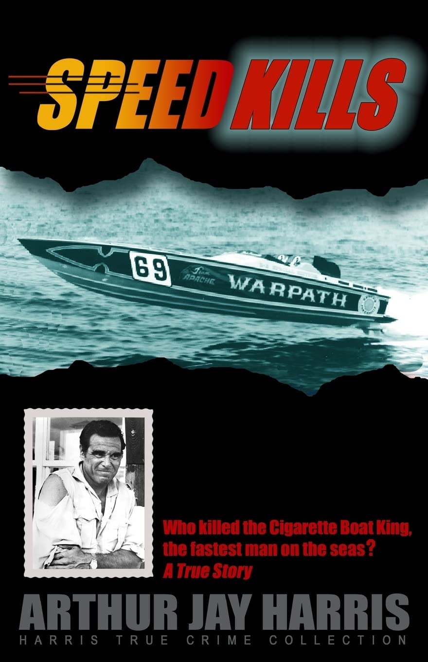 Speed Kills: Who killed the Cigarette Boat King, the fastest man on the seas? (Harris True Crime Collection)