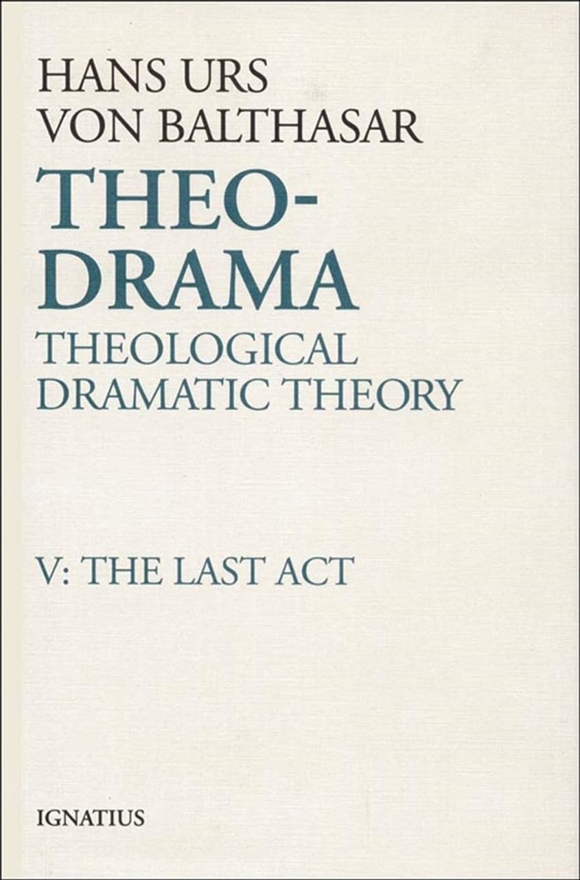 Theo-Drama: Theological Dramatic Theory, Vol. V: The Last Act (Volume 5)