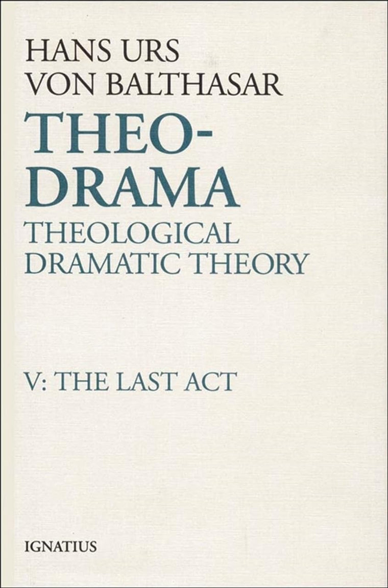 Theo-Drama: Theological Dramatic Theory, Vol. V: The Last Act (Volume 5)