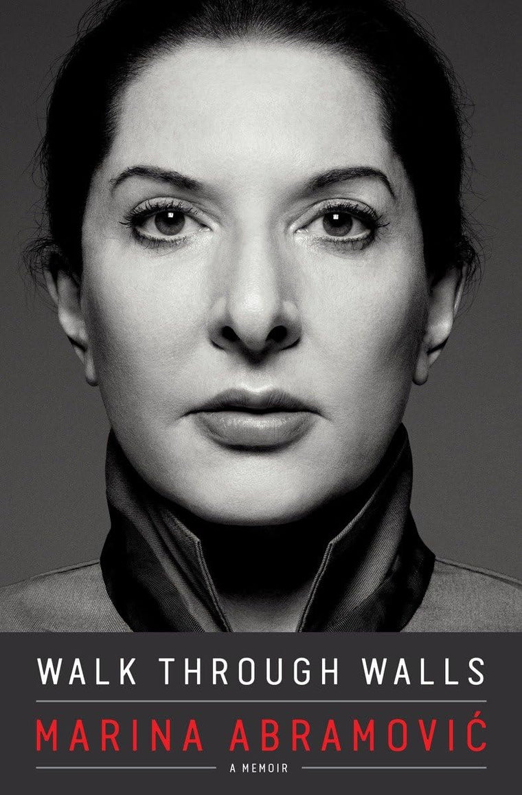 Walk Through Walls: A Memoir by Marina Abramovic