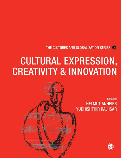 Cultures and Globalization: Cultural Expression, Creativity and Innovation (The Cultures and Globalization Series)