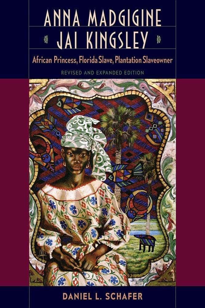 Anna Madgigine Jai Kingsley, Revised and Expanded Edition: African Princess, Florida Slave, Plantation Slaveowner